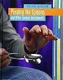 Playing the spoons : and other curious instruments