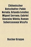 Chilenischer Botschafter: Pablo Neruda, Orlando Letelier, Miguel Serrano, Gabriel Gonzalez Videla, Ramon Subercaseaux Vicuna-