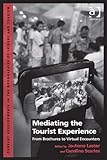 Mediating the tourist experience : from brochures to virtual encounters