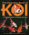 The Essential Book of Koi: A Complete Guide to Keeping and Care