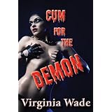 Cum For The Demon (The Monster Sex Series) ~ Virginia Wade