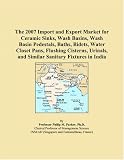 The 2007 Import and Export Market for Ceramic Sinks, Wash Basins, Wash Basin Pedestals, Baths, Bidets, Water Closet Pans, Flushing Cisterns, Urinals, and Similar Sanitary Fixtures in India