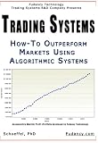 Trading Systems: How To Outperform Markets Using Algorithmic Systems