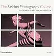 The Fashion Photography Course: First Principles to Successful Shoot - the Essential Guide