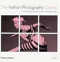 The Fashion Photography Course: First Principles to Successful Shoot - the Essential Guide