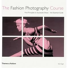 The Fashion Photography Course: First Principles to Successful Shoot - the Essential Guide