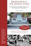 Brownsville: The Jewish Years: celebrating hope, hard work, tolerance & the triumph of the human spirit
