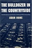 The Bulldozer in the Countryside: Suburban Sprawl and the Rise of American Environmentalism (Studies in Environment and History)