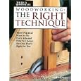 Woodworking the Right Technique: Three Practical Ways to Do Every Job-and How to Choose the One That's Right for You... by Bob Moran