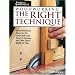 Woodworking the Right Technique: Three Practical Ways to Do Every Job-and How to Choose the One That's Right for You (Reader's Digest Woodworking)