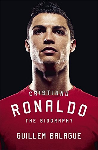 Cristiano Ronaldo: The Biography by Guillem Balague (2015-11-05)