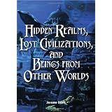 Hidden Realms, Lost Civilizations, and Beings from Other Worlds