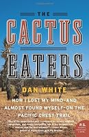 The Cactus Eaters: How I Lost My Mindand Almost Found Myselfon the Pacific Crest Trail (P.S.)