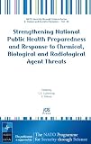 Strengthening National Public Health Preparedness and Response to Chemical, Biological and Radiological Agent Threats (Nato Security Through Science)