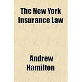 The New York Insurance Law; Being the Statutory Revision of the Laws Affecting Insurance Companies Enacted in 1892, with All Amendments to and'
