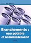 Branchements: Eau potable et assainissement