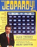 The Jeopardy! Book : The Answers, the Questions, the Facts and the Stories of the Greatest Game Show in History