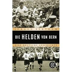 Die Helden von Bern. Eine deutsche Geschichte