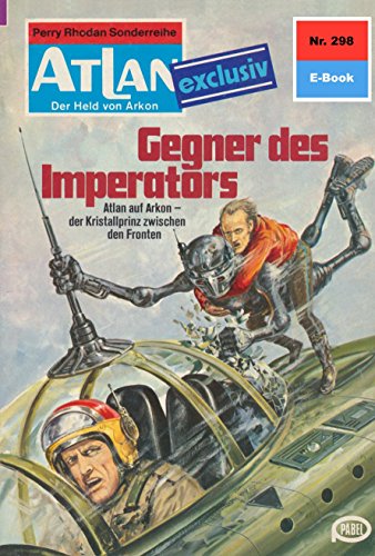 Atlan 298: Gegner des Imperators (Heftroman): Atlan-Zyklus 