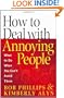 How to Deal with Annoying People: What to Do When You Can't Avoid Them