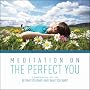Meditation on the Perfect You
