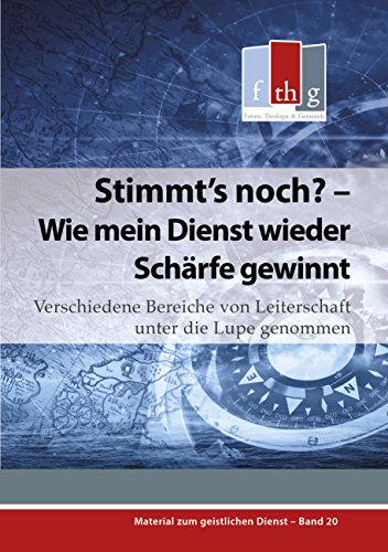 Stimmt's noch? - Wie mein Dienst wieder Schärfe gewinnt: Verschiedene Bereiche von Leiterschaft unter die Lupe genommen (Material zum geistlichen Dienst) (German Edition)