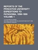 Reports of the Princeton University expeditions to Patagonia, 1896-1899 Volume 1 ; J. B. Hatcher in charge