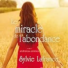 Le miracle de l'abondance : Méditations créatives | Livre audio Auteur(s) : Sylvie Lafrance Narrateur(s) : Caroline Boyer