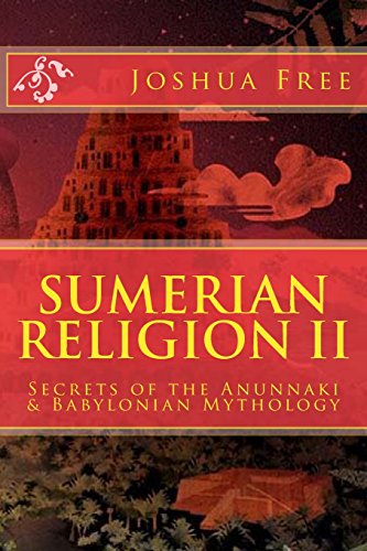 sumerian religion ii secrets of the anunnaki in babylonian mythology