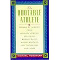 The Quotable Athlete: Words of Wisdom from Mark McGuire, Michael Jordan, Mia Hamm, Bonnie Blair, Wayne Gretzky, Joe Theismann, and More book cover