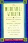 The Quotable Athlete: Words of Wisdom from Mark McGuire, Michael Jordan, Mia Hamm, Bonnie Blair, Wayne Gretzky, Joe Theismann, and More