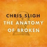 Chris Sligh The Anatomy Of Broken