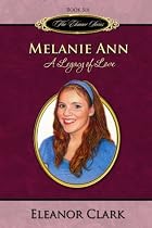 Melanie Ann: A Legacy of Love (The Eleanor Series, Book 6)