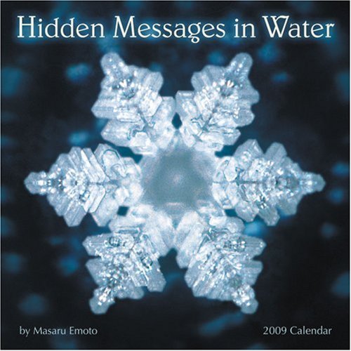 Hidden Messages in Water 2009 Wall Calendar by Masaru Emoto