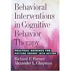 Behavioral Interventions in Cognitive Behavior Therapy: Practical Guidance for Putting... by Richard F. Farmer and Alexander L., Ph.d. Chapman
