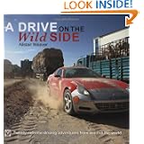 A Drive on the Wild Side: Twenty extreme driving adventures from around the world by Alistair Weaver
