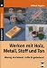 Werken mit Holz, Metall, Stoff