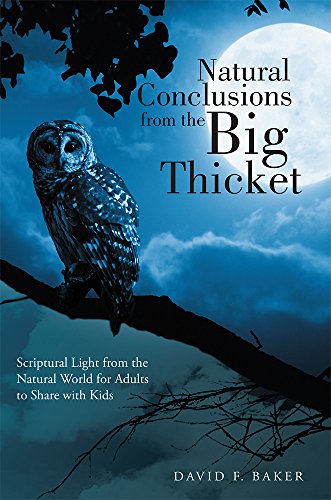 Natural Conclusions from the Big Thicket: Scriptural Light from the Natural World for Adults to Share with Kids, by David F. Baker