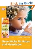 Neue K�che f�r Babys und Kleinkinder: �ber 200 leckere Rezepte