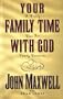 Your Family Time With God: A Weekly Plan for Family Devotions