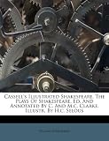 Cassells Illustrated Shakespeare. The Plays Of Shakespeare, Ed. And Annotated By C. And M.c. Clarke, Illustr. By H.c. Selous