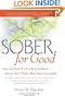 Sober for Good: New Solutions for Drinking Problems -- Advice from Those Who Have Succeeded