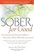 Sober for Good: New Solutions for Drinking Problems -- Advice from Those Who Have Succeeded