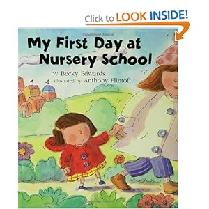 My First Day at Nursery School Becky Edwards and Anthony Flintoft