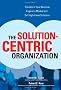 The Solution-Centric Organization