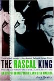 The Rascal King: The Life and Times of James Michael Curley (1874-1958)
