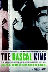 The Rascal King: The Life and Times of James Michael Curley (1874-1958)