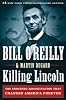 Killing Lincoln: The Shocking Assassination that Changed America Forever