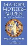 Maiden, mother and queen : Mary in the Anglican tradition