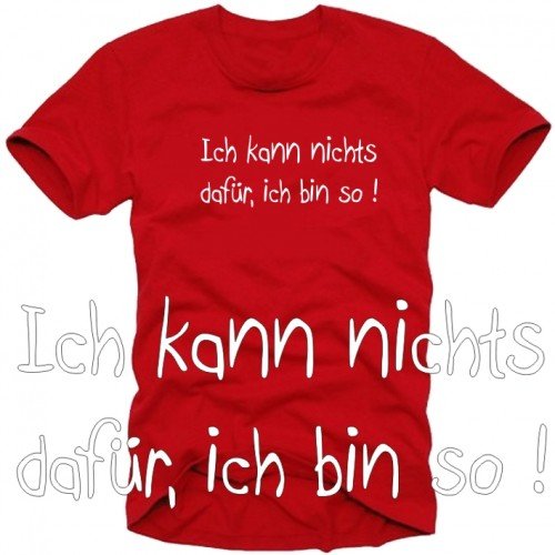 Produkt-Bild: Ich kann nichts daf&uuml;r, ich bin so ! T-SHIRT S M L XL XXL